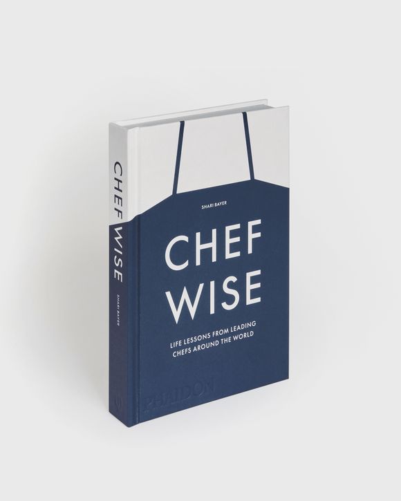 "Chefwise, Life Lessons from the World's Leading Chefs" by Shari Bayer
