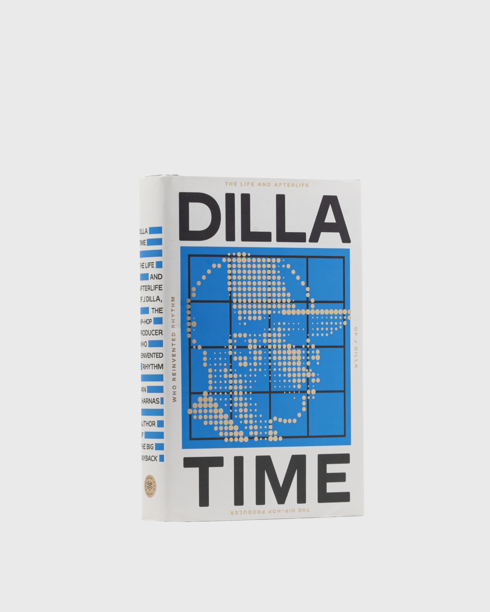 “Dilla Time - The Life and Afterlife of J Dilla, the Hip-Hop Producer Who Reinvented Rhythm”