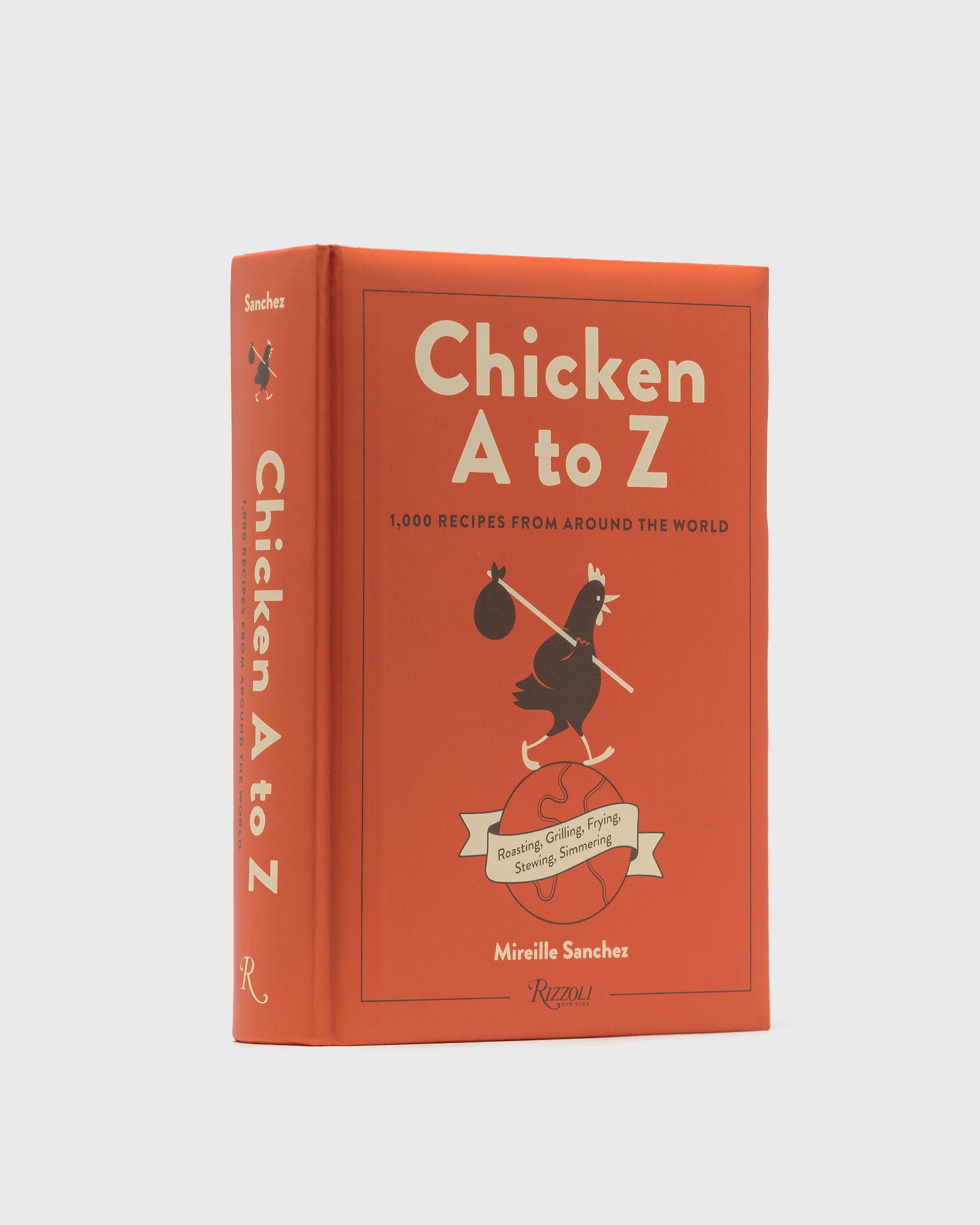 "Chicken A to Z - 1000 RECIPES FROM AROUND THE WORLD" by Mireille Sanchez