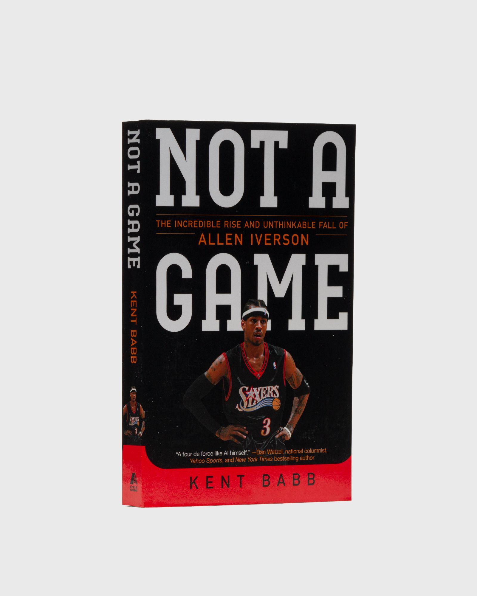 "Not a Game: The Incredible Rise and Unthinkable Fall of Allen Iverson" by Kent Babb