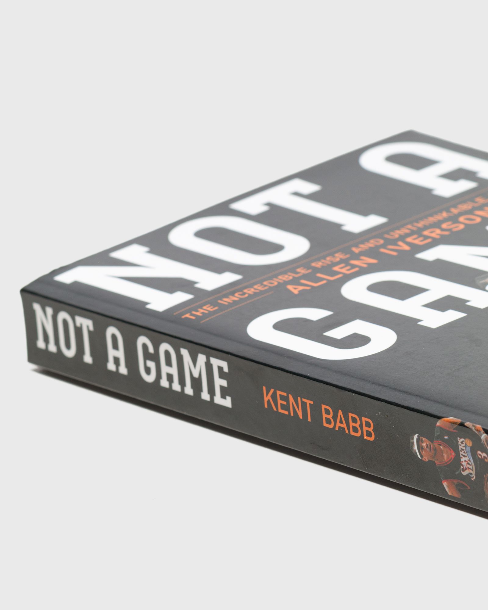 "Not a Game: The Incredible Rise and Unthinkable Fall of Allen Iverson" by Kent Babb