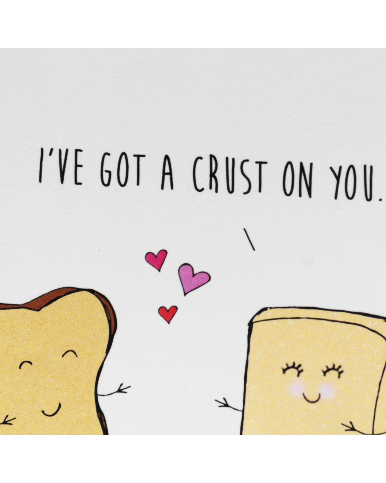 I…ve got a crust on you