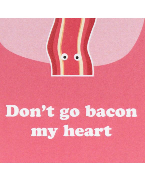 Don't go Bacon my heart